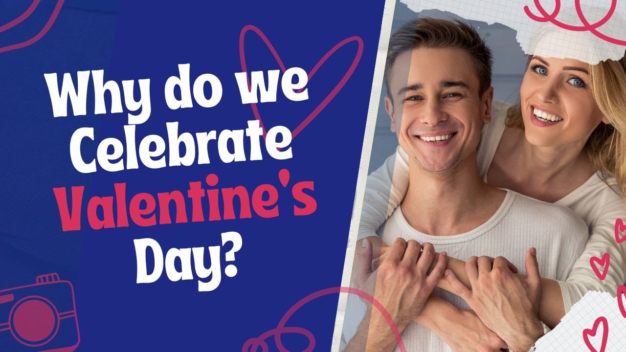 Why do we celebrate Valentine's Day?