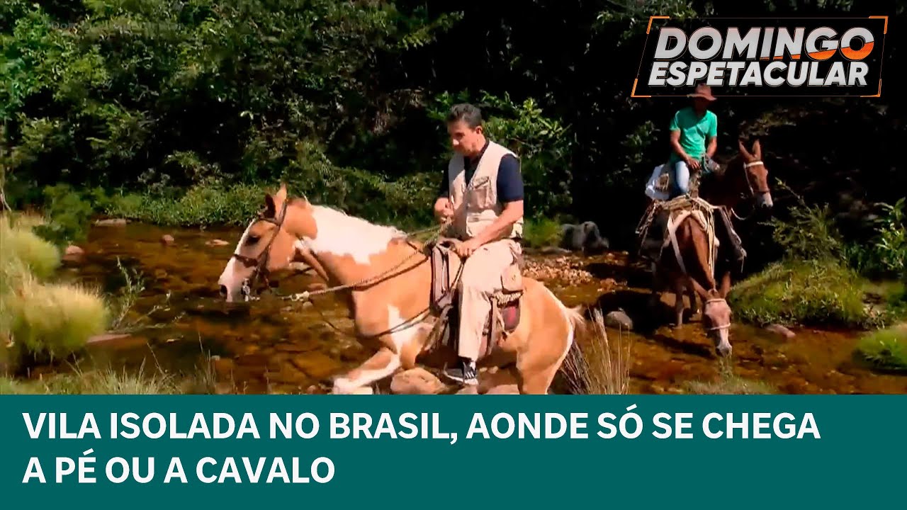 Conhe&ccedil;a a vila isolada no Brasil, aonde s&oacute; se chega a p&eacute; ou a cavalo | Domingo Espetacular