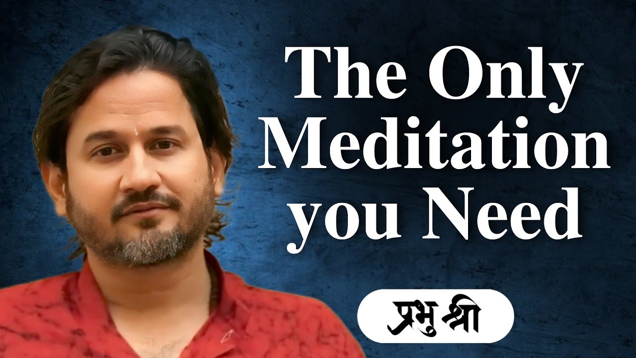 The Only Meditation you Need – प्रभु श्री सत्संग