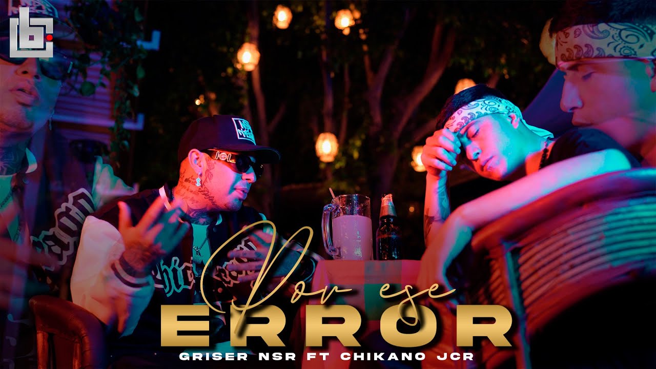 Griser Nsr - Por Ese Error 💔 Ft. Chikano Jcr (Video Oficial)