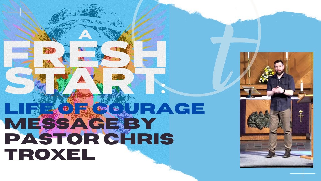 A Fresh Start  A Life of Courage Message