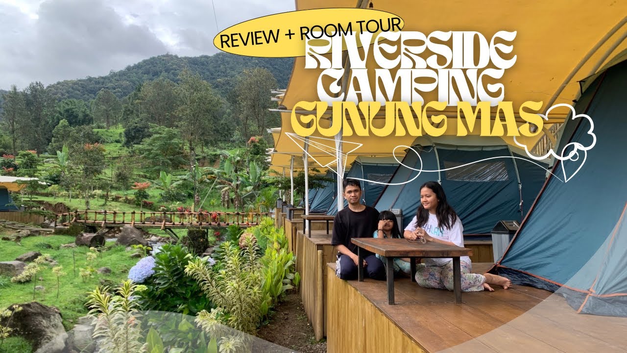 REVIEW + ROOM TOUR RIVERSIDE CAMPING GUNUNG MAS !