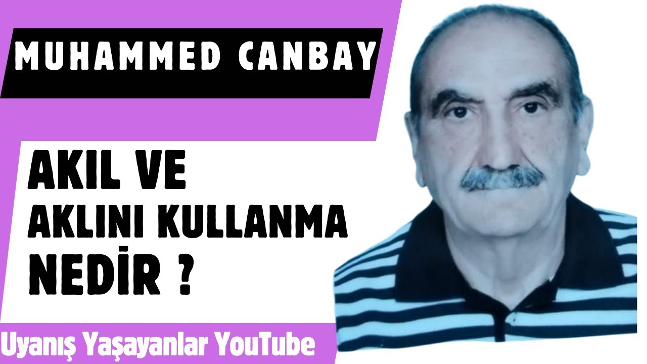Muhammed Canbay/ Akıl ve Aklını Kullanma Nedir?
