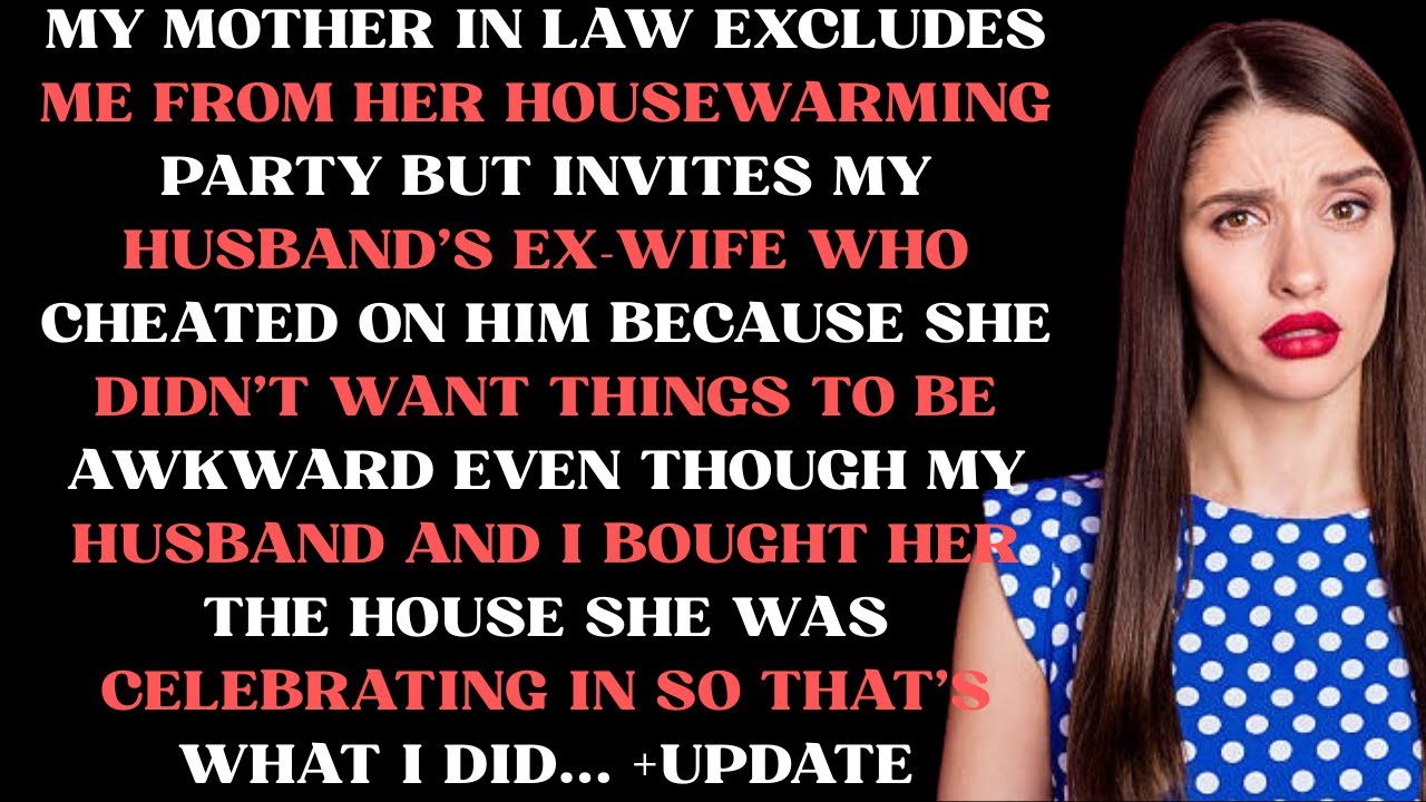 My mother in law excludes me from her housewarming party, but invites my husband’s ex-wife who