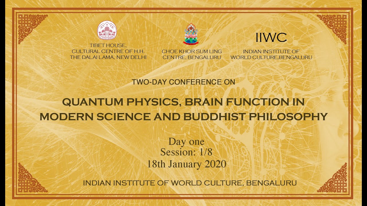 Quantum Physics, Brain Function in Modern Science & Buddhist Philosophy | Session: 1/8 | 18Jan2020