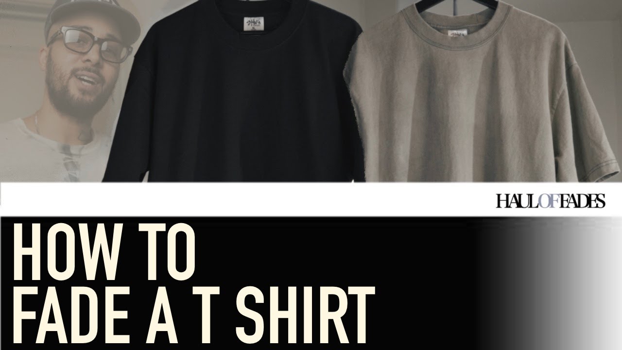 HAUL OF FADES - HOW TO FADE A T SHIRT