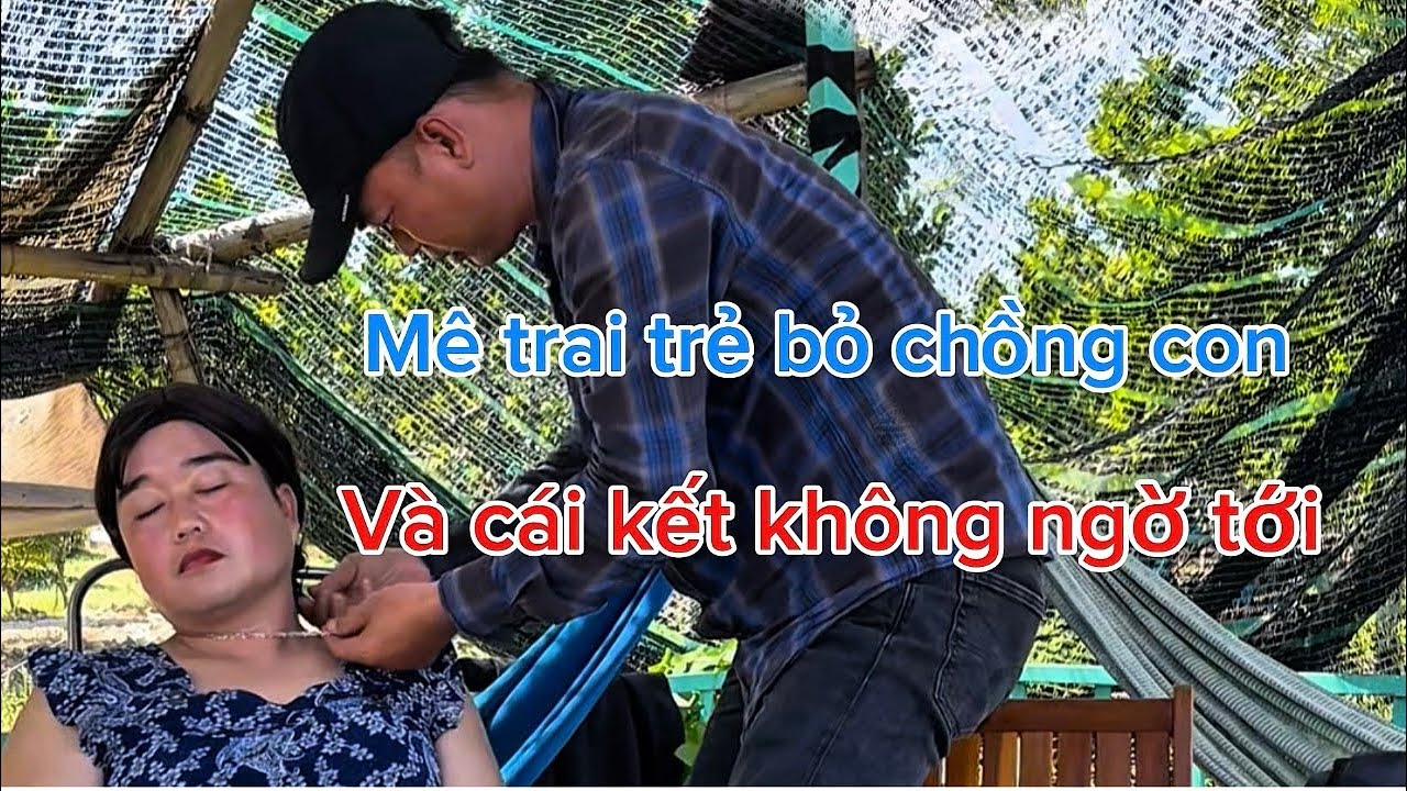Mê trai trẻ bỏ chồng con và cái kết đắng lòng ￼
