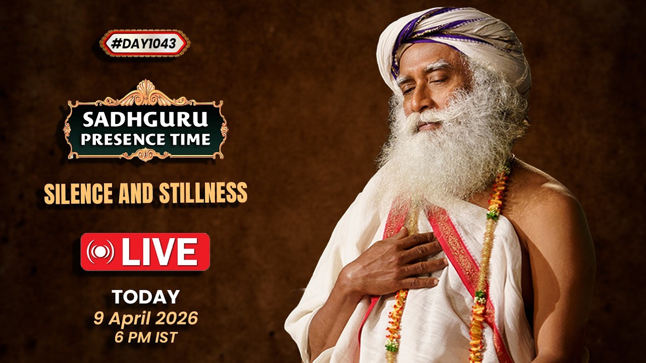 🔴LIVE | Sadhguru Presence Time | SILENCE AND STILLNESS | 6 PM IST | 9 April 2026 | #Day1043