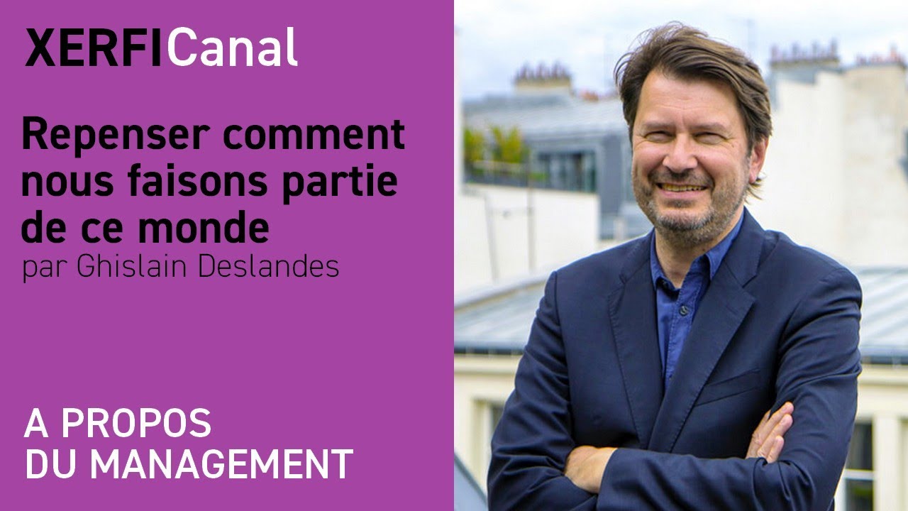 Repenser comment nous faisons partie de ce monde [Ghislain Deslandes]