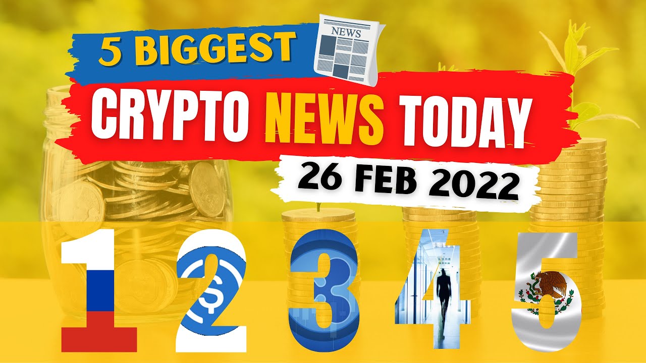 5 Biggest Crypto News Today in 5 Minutes - Sat, 26 Feb 2022.