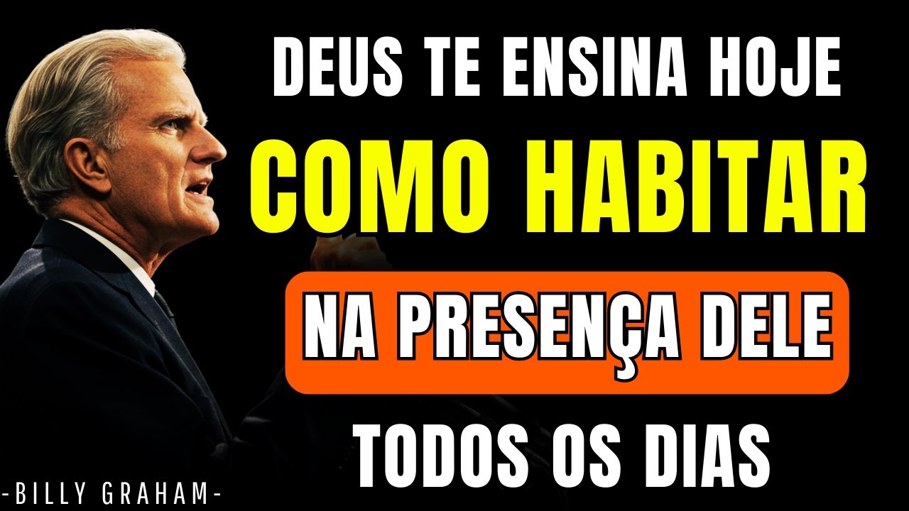 Como Habitar na Presença de Deus Todos os Dias da Sua Vida | Billy Graham
