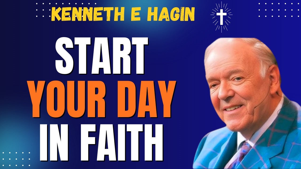 START YOUR DAY IN FAITH – Kenneth E Hagin Morning Message That Will Change Your Life Forever