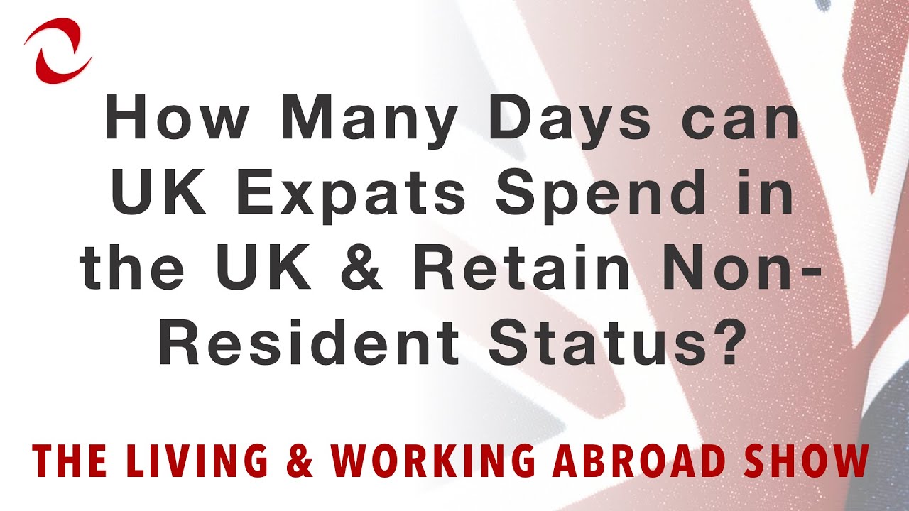 How Many Days can UK Expats Spending in the UK and Retain Non-Resident Status?
