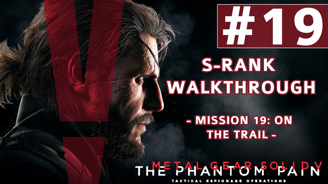 Metal Gear Solid V: The Phantom Pain — прохождение S-ранга — миссия 19: «По следу»