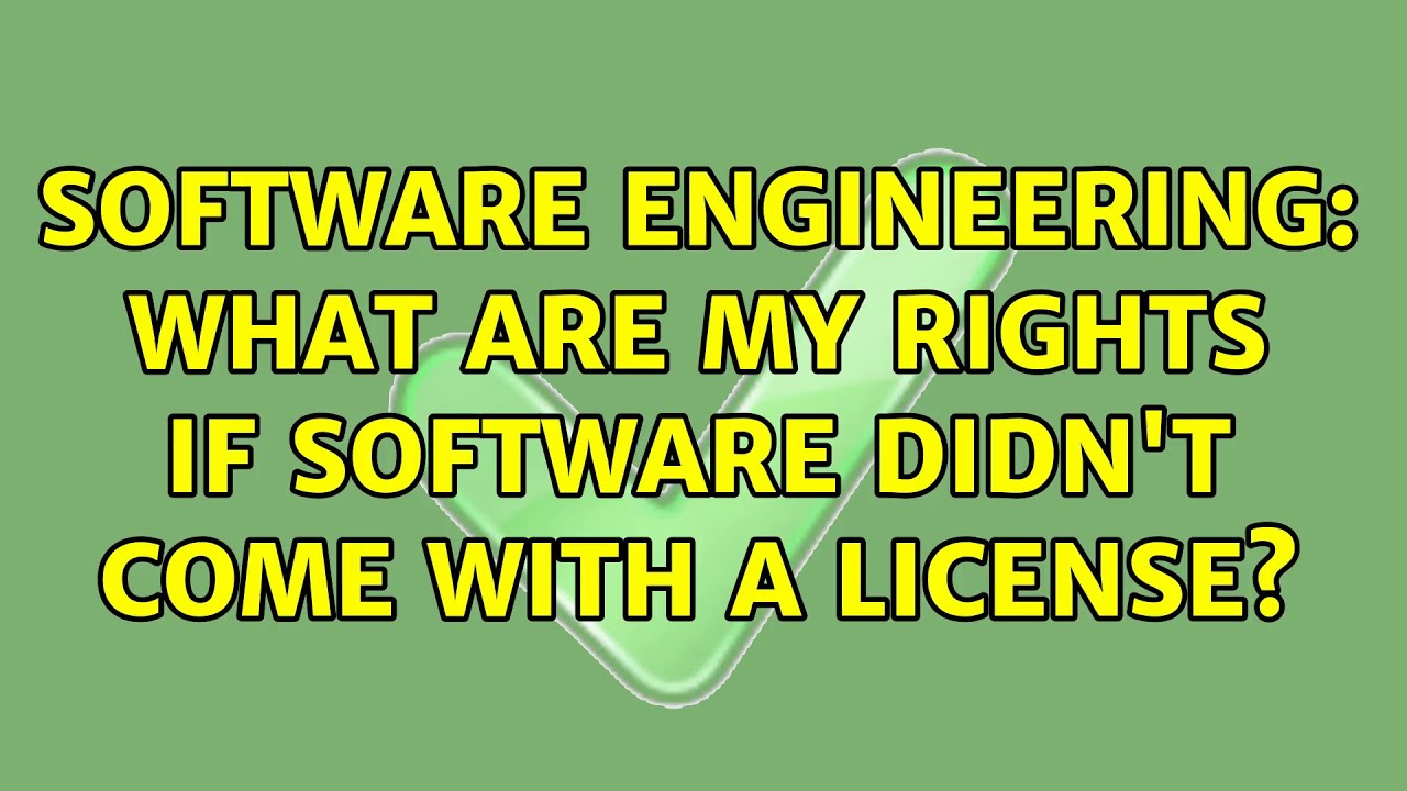Software Engineering: What are my rights if software didn't come with a license?