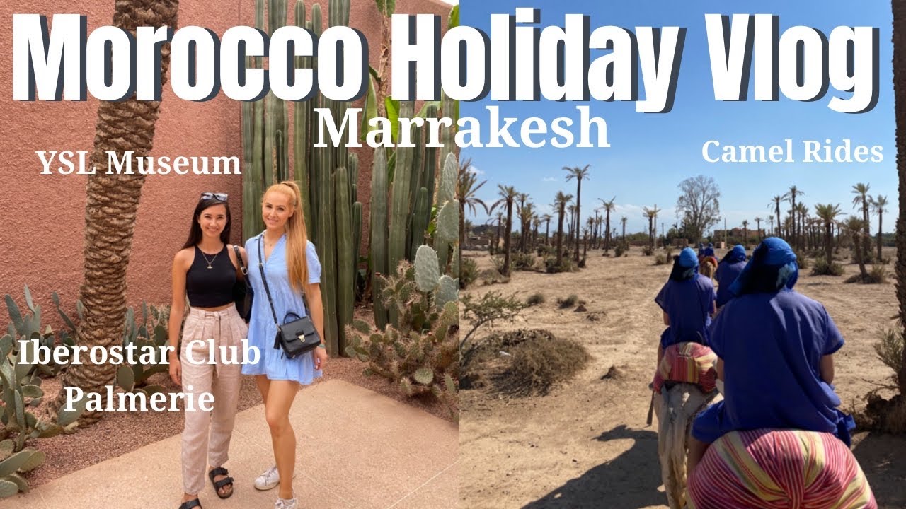 MARRAKESH VLOG: Morocco Holiday, Camel Ride, YSL Museum, Iberostar  Club Marrakesh | Becca and Soph