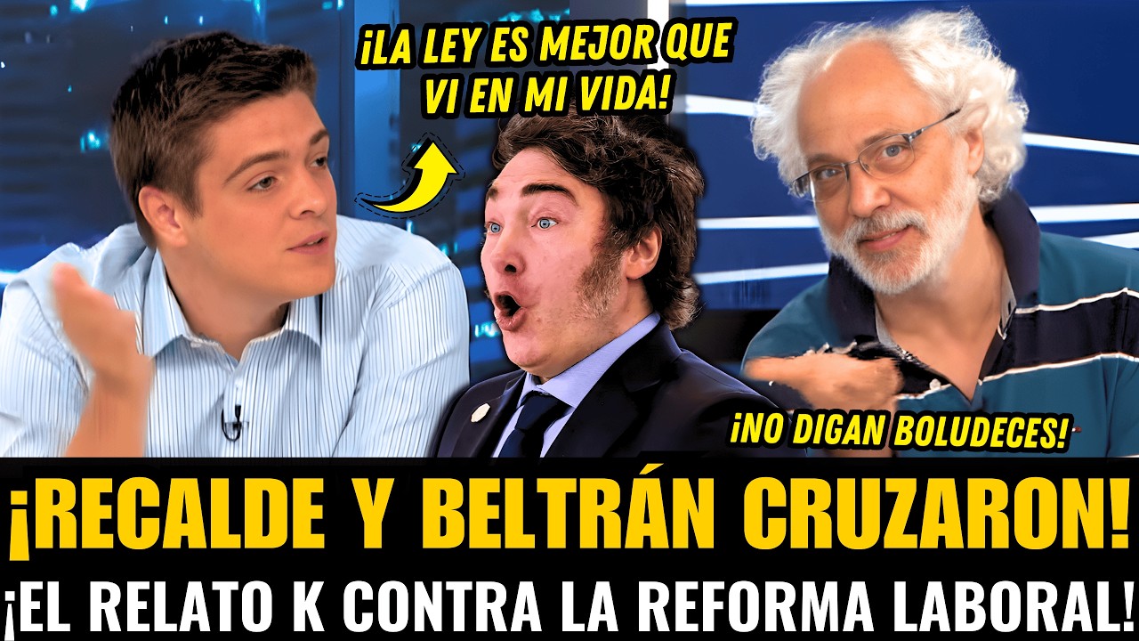 ¡RECALDE y BELTRÁN CRUZARON el RELATO KIRCHNERISTA sobre la REFORMA LABORAL!