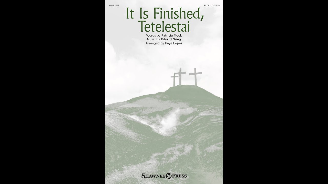 IT IS FINISHED, TETELESTAI (SATB Choir) - Patrica Mock/Faye López