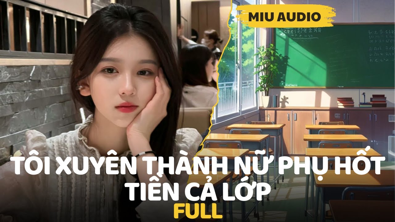 Tôi Xuyên Thành Nữ Phụ Hốt Tiền Cả Lớp - Miu Audio | Truyện Audio