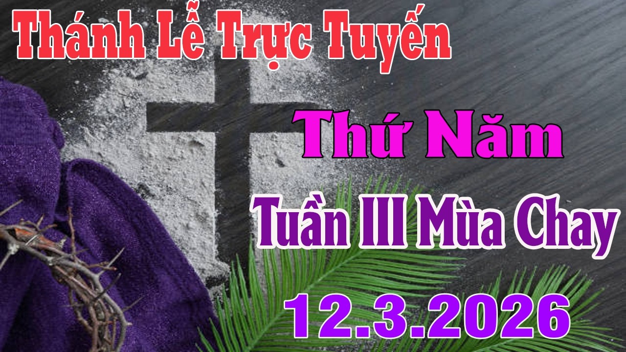 Thánh Lễ Trực Tuyến Hôm nay | Thứ Năm Tuần III Mùa Chay |  12 /3/ 2026 | Trực Tiếp