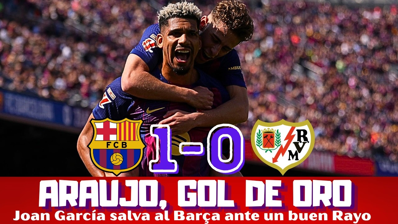 ARAUJO Y JOAN GARC&Iacute;A SALVAN AL BARCELONA. EL REAL MADRID EN SITUACI&Oacute;N L&Iacute;MITE. BUEN Y VALIENTE RAYO