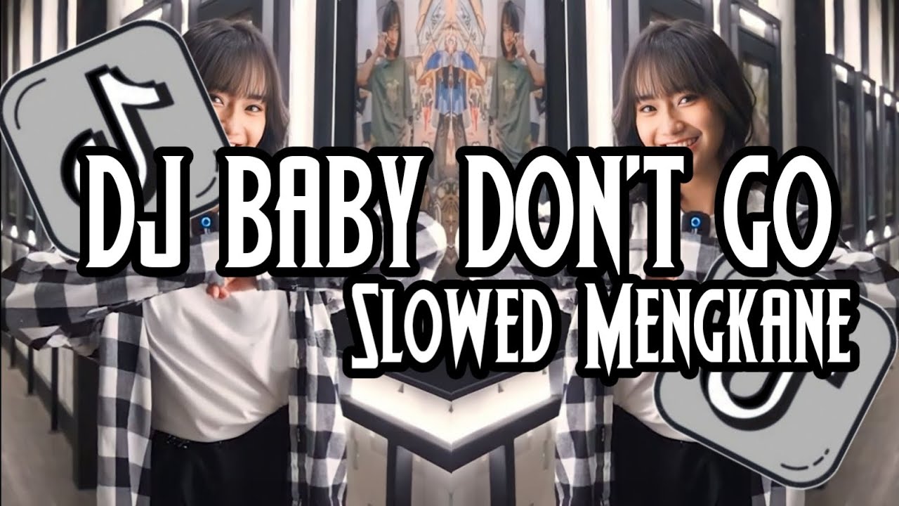 DJ BABY DON'T GO  •  Slowed + Reverb Mengkane !!!