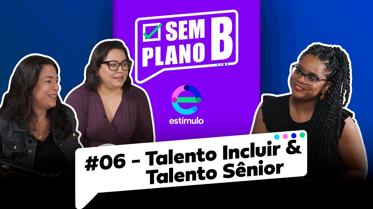 Sem Plano B-  EP05 - TALENTO SÊNIOR & INCLUIR - Inclusão no negócio: desafio ou oportunidade?