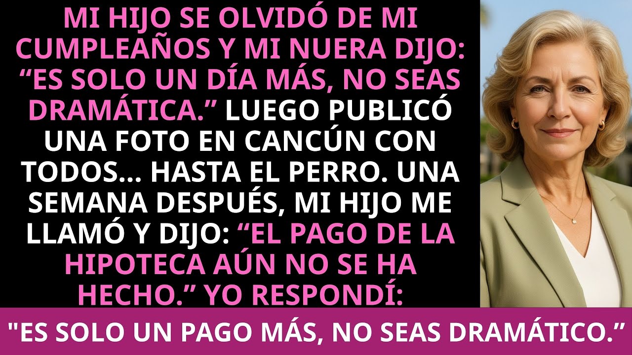 Mi hijo se olvidó de mi cumpleaños y mi nuera dijo: Es solo un día más, no seas dramática. Luego...