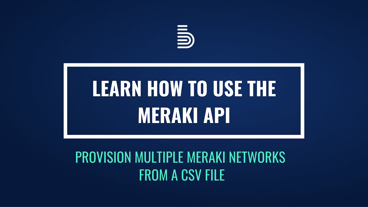 Provisioning Meraki networks using the Meraki Dashboard API and a CSV file | Boundless Digital