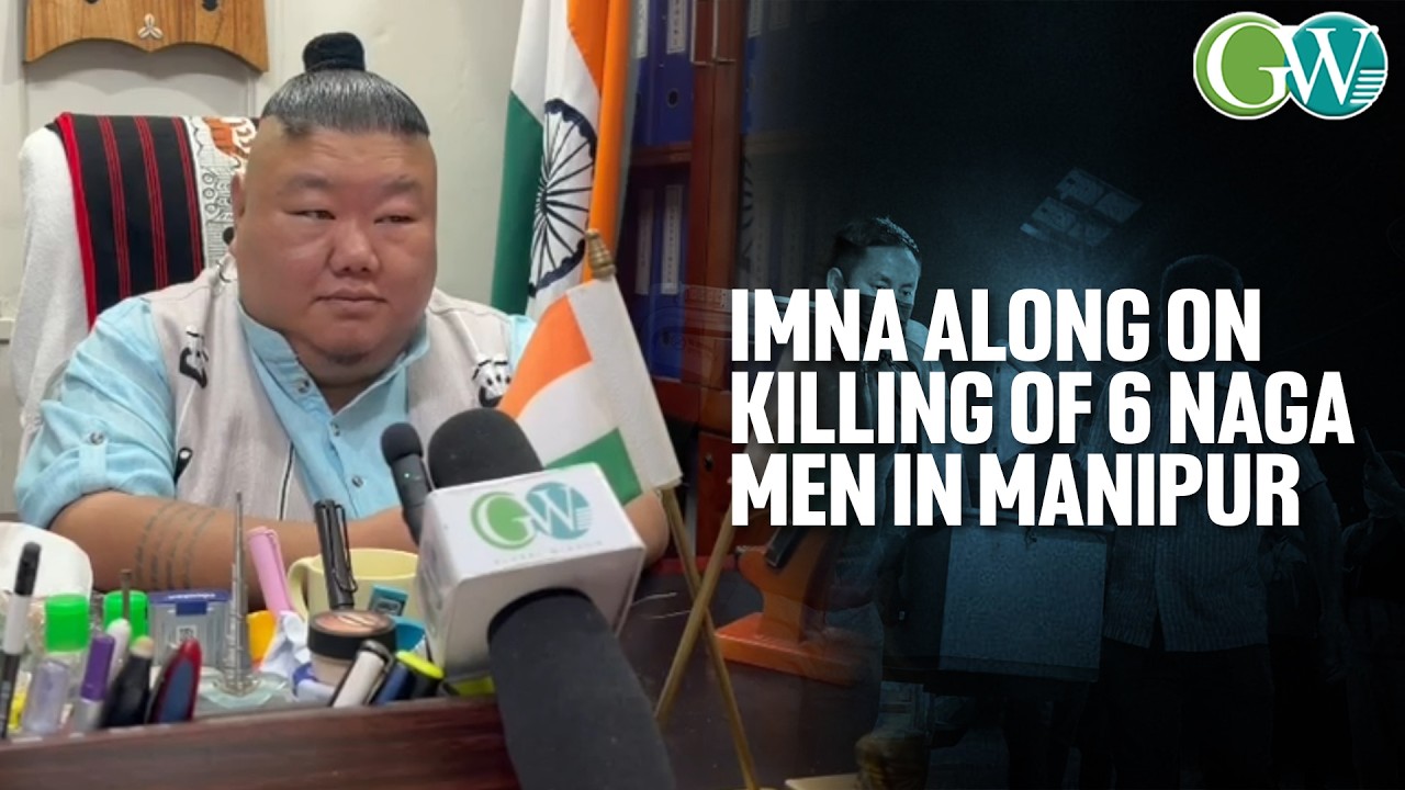 TEMJEN IMNA ALONG TERMS KILLING OF 6 NAGA MEN IN MNP &lsquo;TRULY HORRIFIC&rsquo;;DEMANDS JUSTICE & SWIFT ACTION