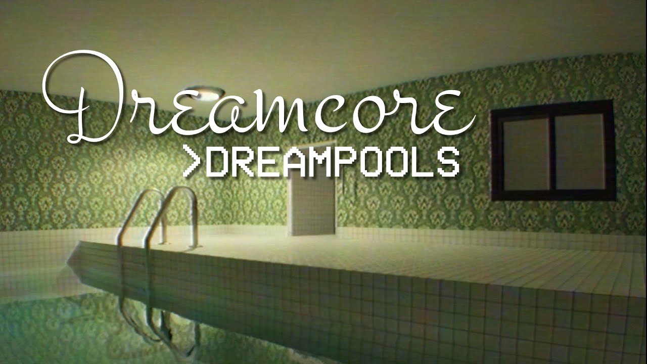 Dreamcore:  Dreampools (No Commentary)
