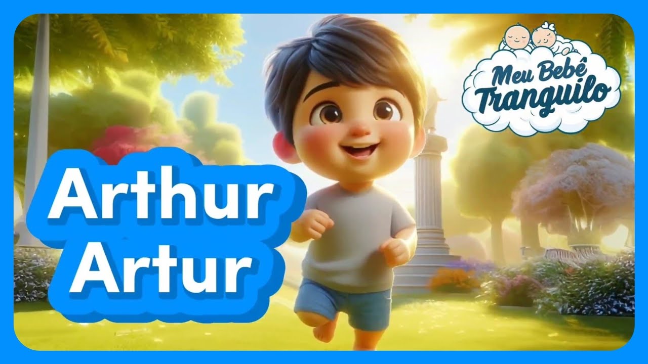 ARTHUR, ARTUR - M&uacute;sica Com O Nome Artur | MEU BEB&Ecirc; TRANQUILO 🩵