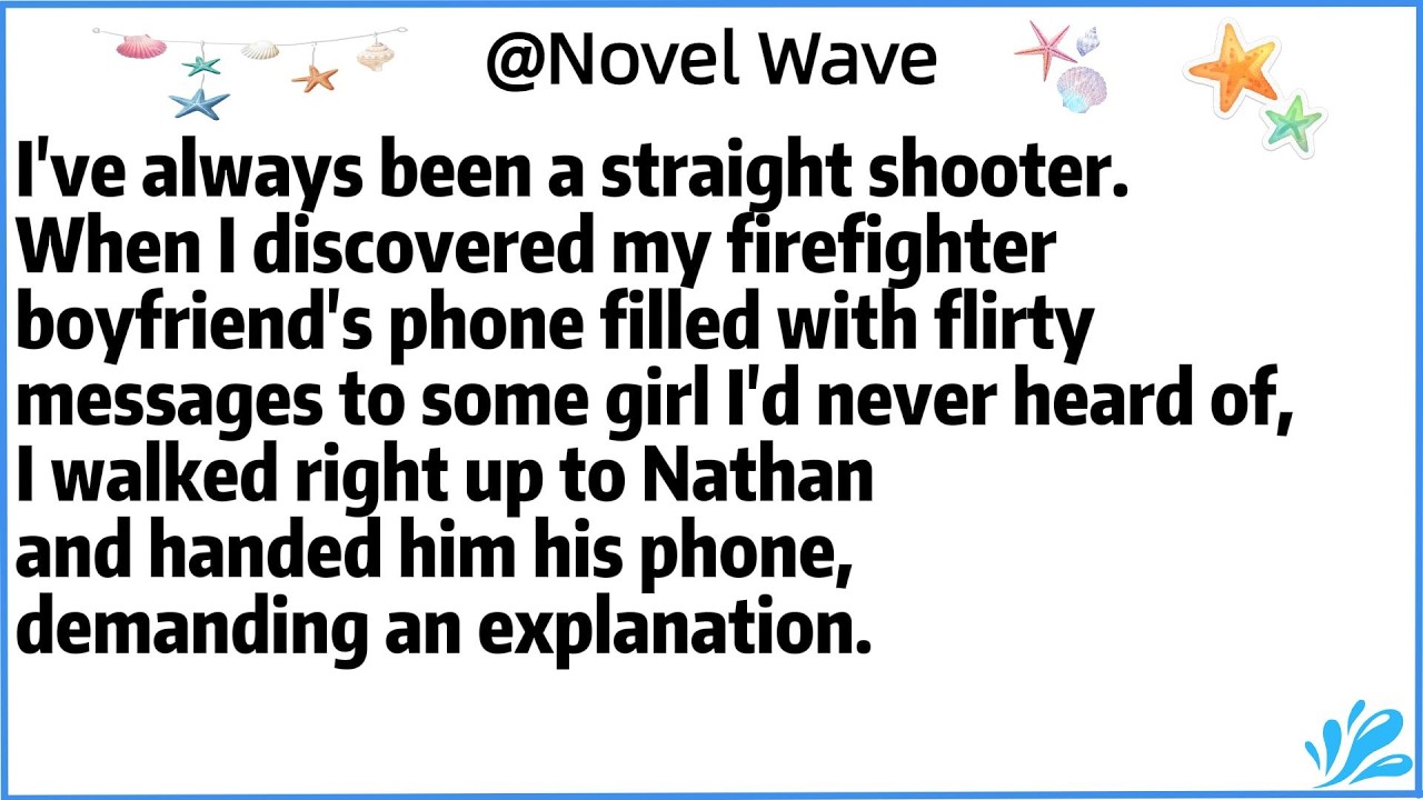 I've always been a straight shooter.When I discovered my firefighter boyfriend's phone filled with