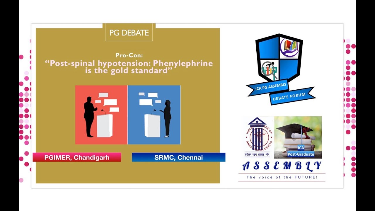 ICA PG Debate - Session 2: Pro-Con:“Post-spinal hypotension: Phenylephrine is the gold standard”
