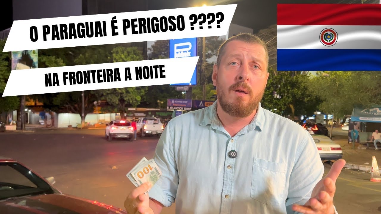 O PARAGUAI É PERIGOSO ??? TOUR NA FRONTEIRA A NOITE