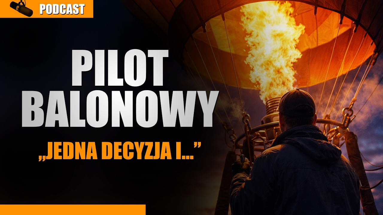 Jedna decyzja i lecisz w nieznane, kulisy sterowania balonem. Podcast