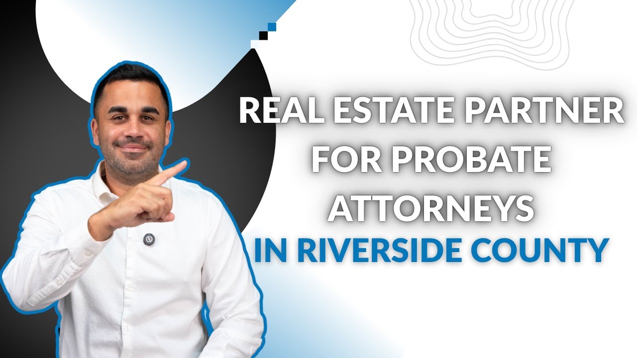 Real Estate Partner For Probate Attorneys In Riverside County