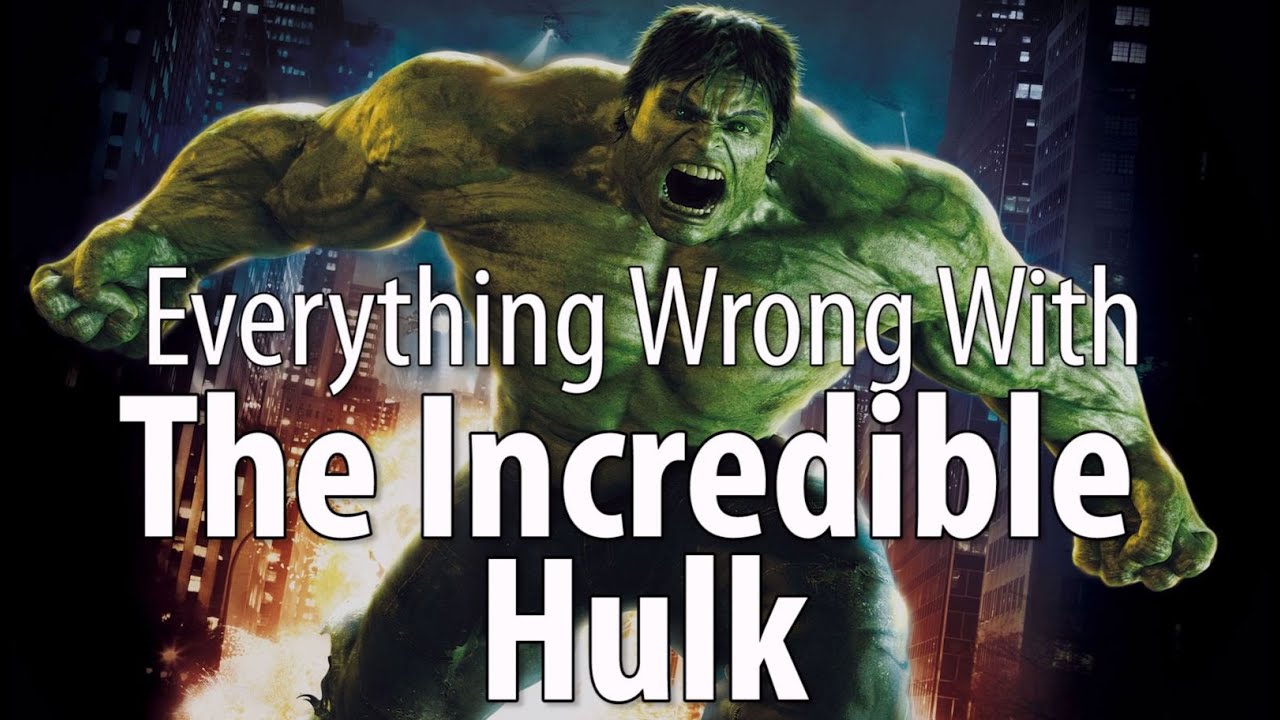 Everything Wrong With The Incredible Hulk