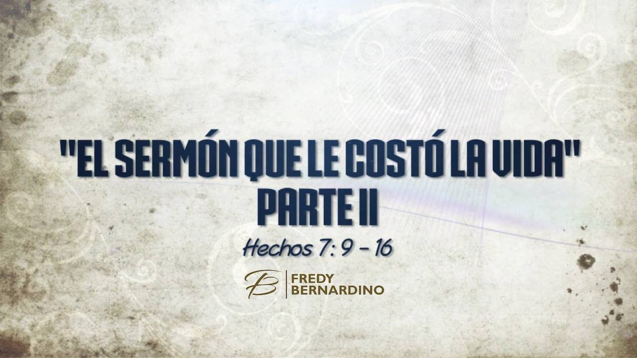 EL SERMON QUE LE COSTO LA VIDA II (020 HECHOS 7: 9-16)