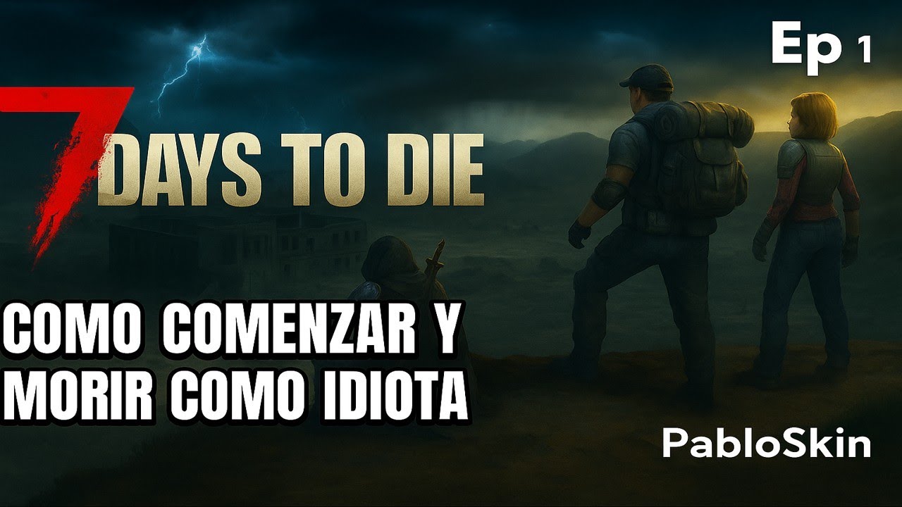7 Days To Die  Ep 1 Como Comenzar Y Como morir Igual que Un Idiota
