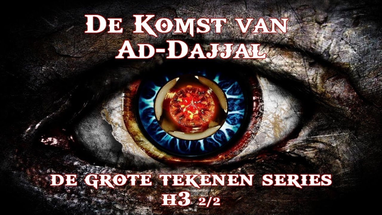 De Komst van Ad-Dajjal | De Grote Tekenen Series H3.P2