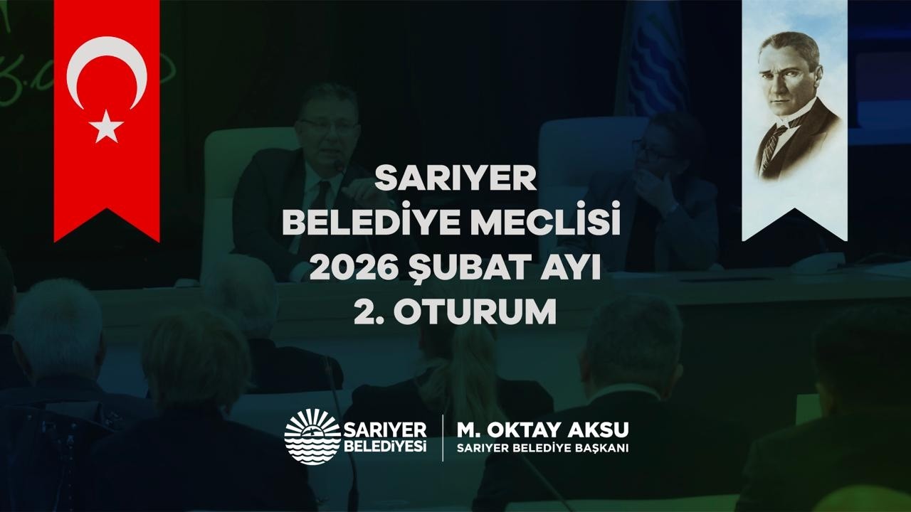 SARIYER BELEDİYE MECLİSİ ŞUBAT AYI 2. OTURUM
