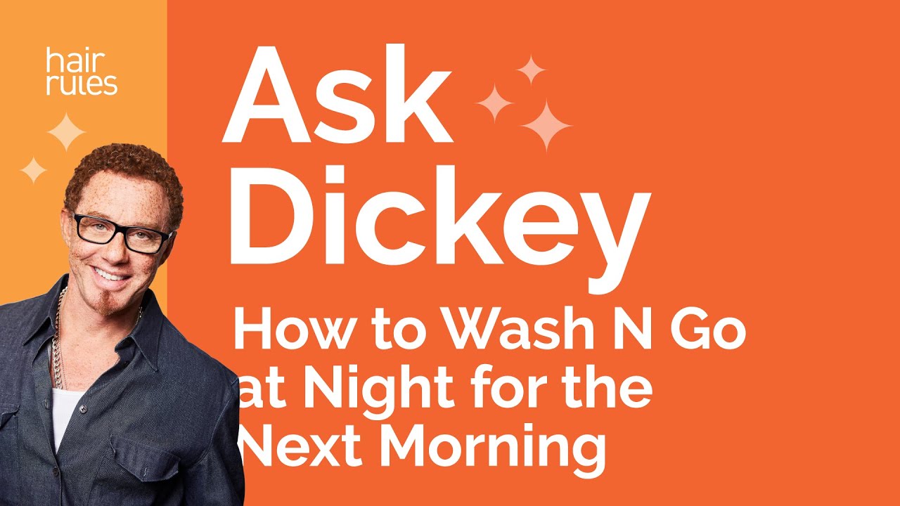 Ask Dickey! E20: How to Wash N Go at Night for the Next Morning