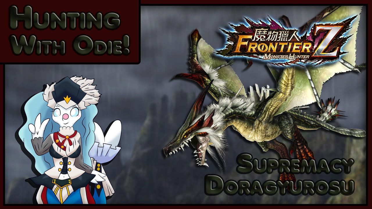 Monster Hunter : Frontier | Hunting with Odie | Supremacy Doragyurosu