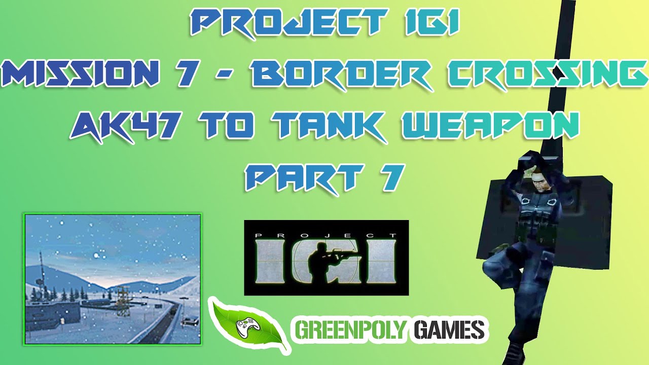 Project IGI Border Crossing Mission 7 | igi weapon mod Ak47 to acp ( Tank ) Gameplay Part 7