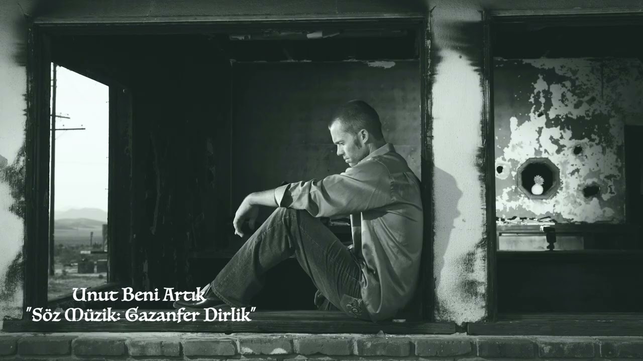Unut Beni Artık (Söz Müzik: Gazanfer Dirlik)