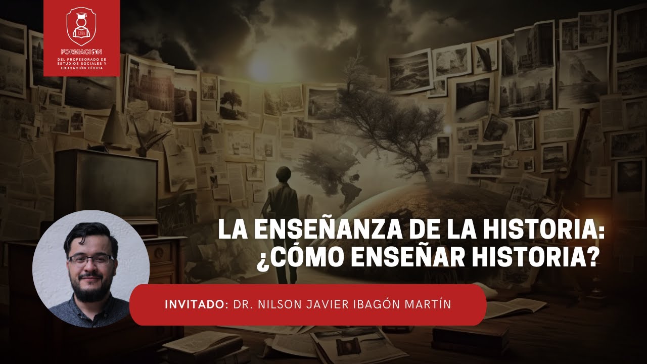 La Ense&ntilde;anza de la historia: &iquest;C&oacute;mo ense&ntilde;ar historia? | Dr. Nilson Javier Ibag&oacute;n Mart&iacute;n.