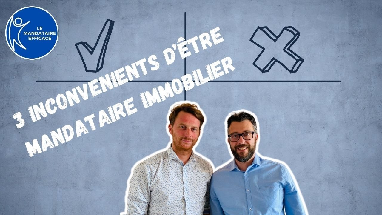 Les 3 INCONVÉNIENTS d’être un MANDATAIRE immobilier