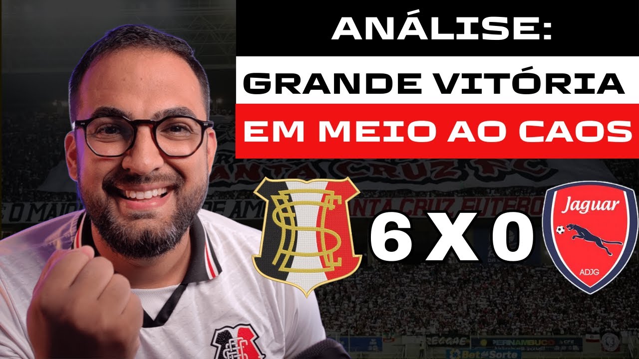 ANÁLISE: SANTA CRUZ 6x0 JAGUAR - UM ALÍVIO NA CRISE E MOTIVAÇÃO PRO CLÁSSICO.