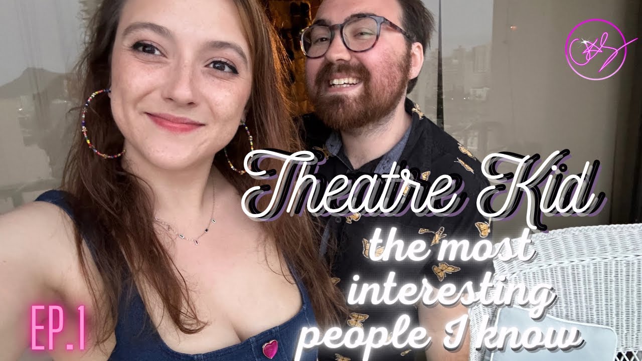 Theatre Kid: The most interesting people I know Episode 1
